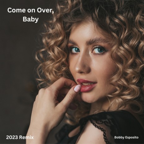 Come on Over, Baby (2023 Remix)