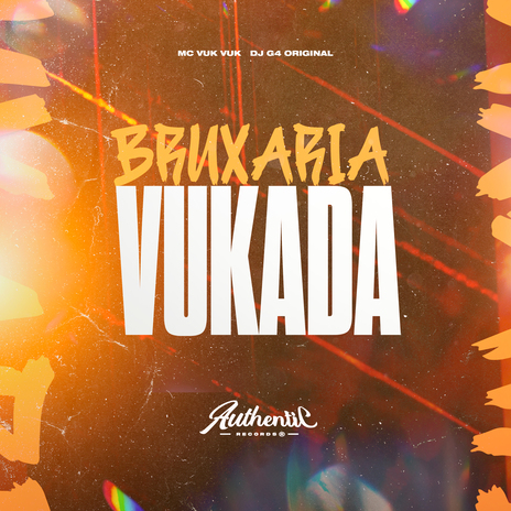 Bruxaria Vukada ft. MC Vuk Vuk & Authentic Records | Boomplay Music