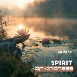 Spirit of Kindness: Zen Meditation to Cultivating Loving Kindness Towards Yourself and Others