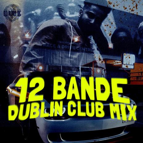 12 BANDE DUBLIN CLUB MIX (CLUB Version) | Boomplay Music