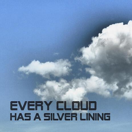 Every Cloud Has A Silver Lining