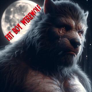 Fat Boy Werewolf lyrics | Boomplay Music