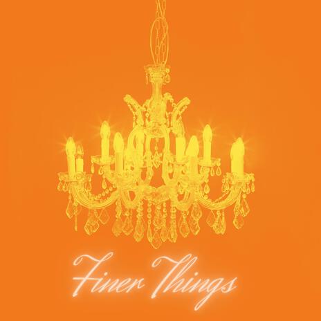 Finer Things | Boomplay Music