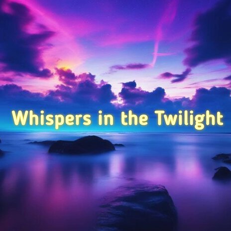 Whispers in the Twilight | Boomplay Music