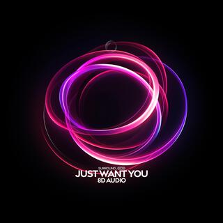 Just Want You (8D Audio)