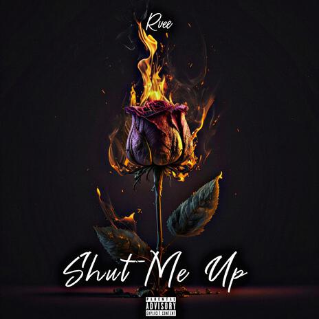 Shut Me Up | Boomplay Music