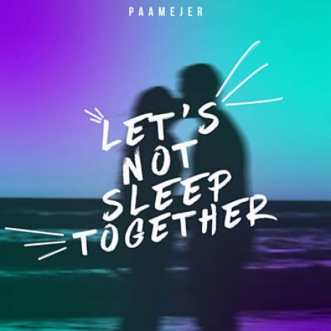 Let's Not Sleep Together | Boomplay Music