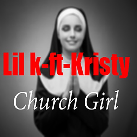 Church Girl ft. Kristy | Boomplay Music