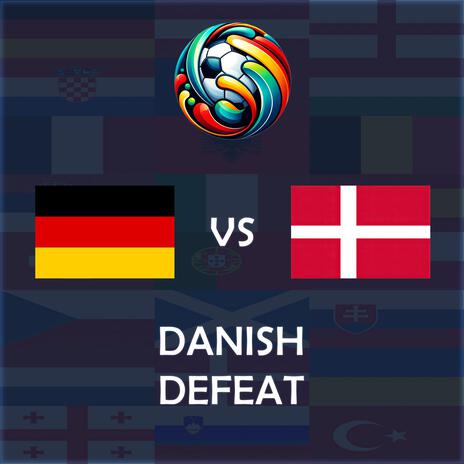 Danish Defeat (Germany vs Denmark UEFA EURO 2024 Match Song) | Boomplay Music