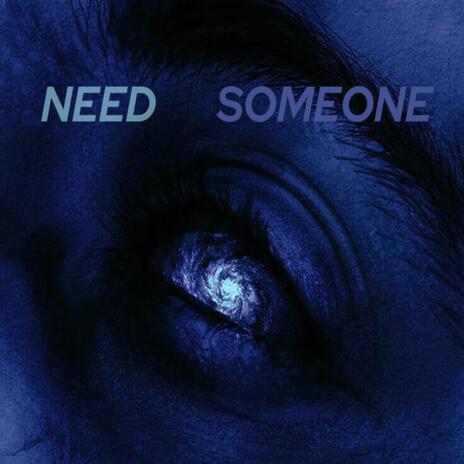 NEED SOMEONE | Boomplay Music