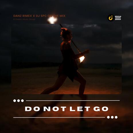 Do Not Let Go ft. DJ Spc On The Mix | Boomplay Music