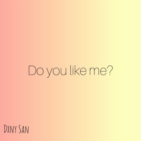 Do you like me?