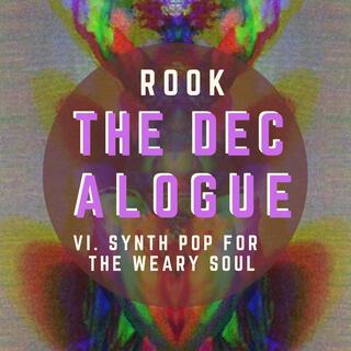 The Decalogue VI. Synth Pop for the Weary Soul