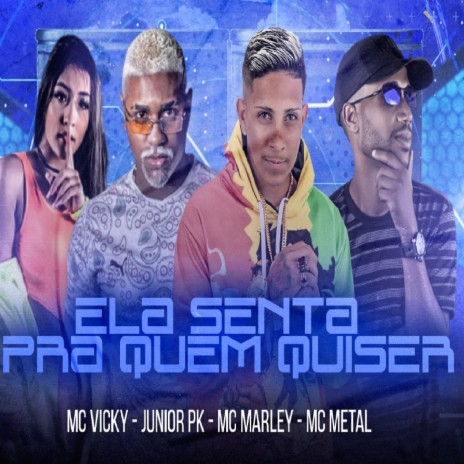 Ela Senta pra Quem Quiser ft. MC Metal, MC Vicky & Mc Junior Pk | Boomplay Music