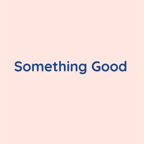 Something Good | Boomplay Music