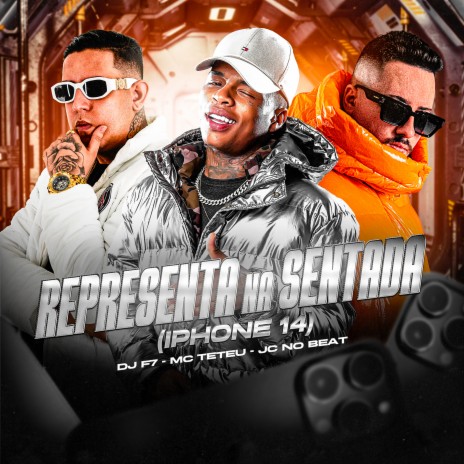 Representa na Sentada (Iphone 14) ft. JC NO BEAT & DJ F7 | Boomplay Music