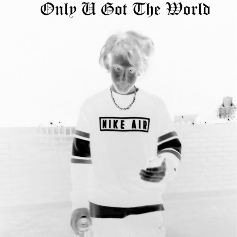 Only U Got the World | Boomplay Music