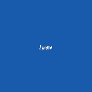 I move