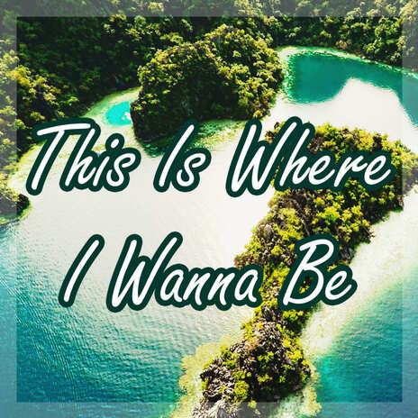 This Is Where I Wanna Be | Boomplay Music