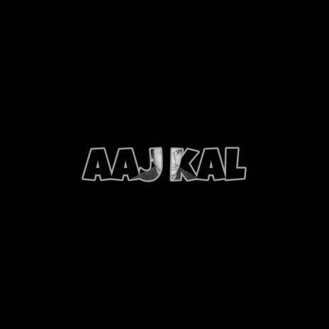 Aaj Kal | Boomplay Music