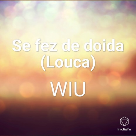 Se fez de doida (Louca) | Boomplay Music