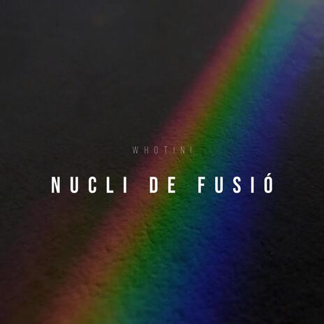 NUCLI DE FUSIÓ | Boomplay Music