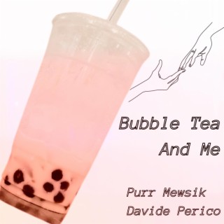 Bubble Tea And Me ft. Davide Perico lyrics | Boomplay Music
