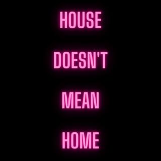 house doesn't mean home