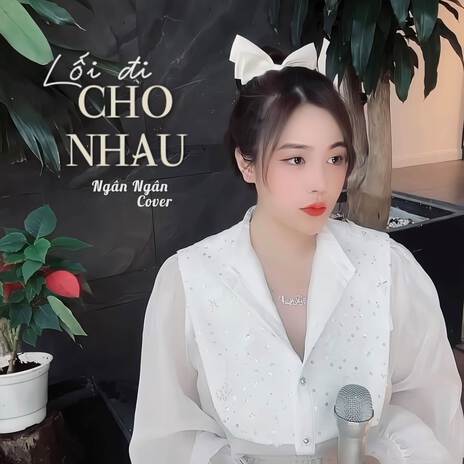 LỐI ĐI CHO NHAU (Ngân Ngân Cover) ft. Gold Mk | Boomplay Music