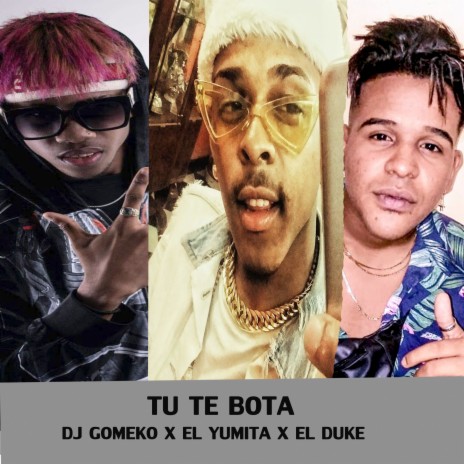 Tu te bota ft. El Yumita & El Duke | Boomplay Music