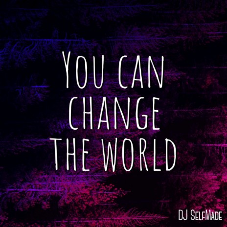 You Can Change The World | Boomplay Music