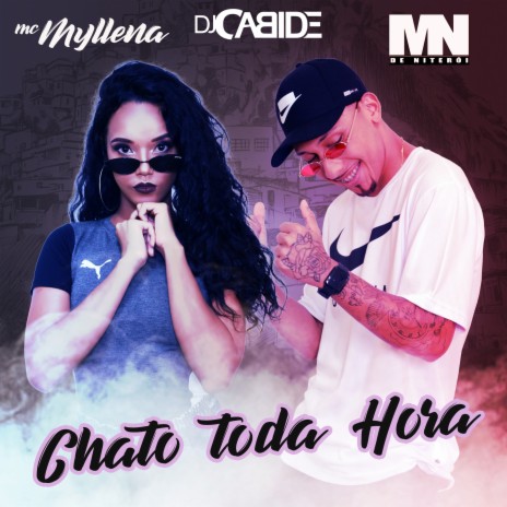 Chato Toda Hora ft. Mc Myllena & MN de Niterói | Boomplay Music