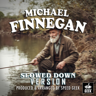 Michael Finnegan (Slowed Down Version)