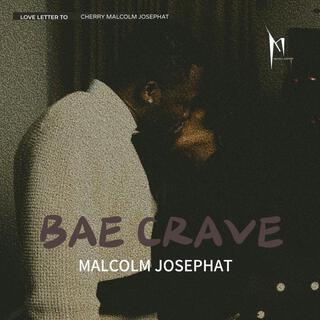 BAE CRAVE (love letter to Cherry Malcolm Josephat)