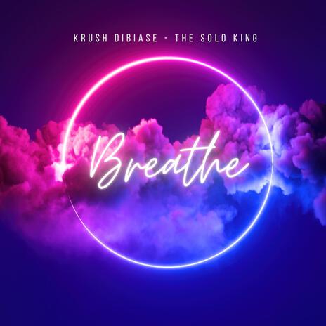 Breathe ft. Krush Dibiase | Boomplay Music