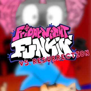 Friday Night Funkin' Vs. RESURRECTION v1 (Coming soon)