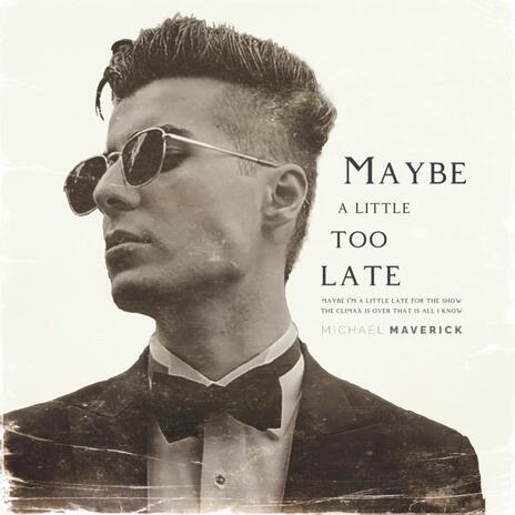 Maybe A Little Too Late | Boomplay Music