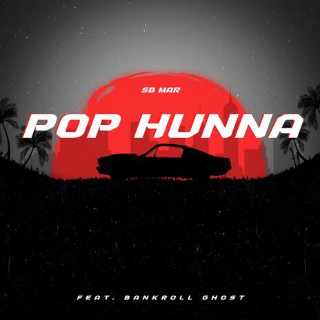 POP HUNNA ft. Bankroll Ghost | Boomplay Music