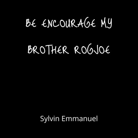 Be Encourage My Brother Rogjoe