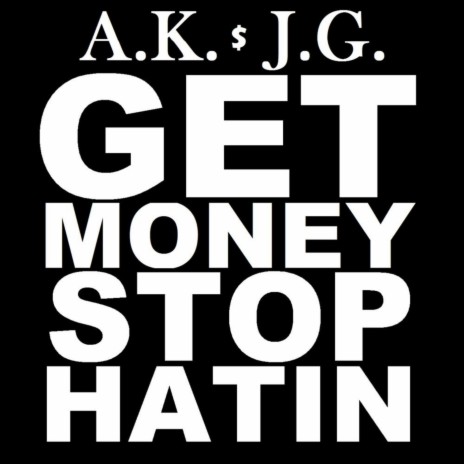 Get Money Stop Hatin ft. J.G. | Boomplay Music