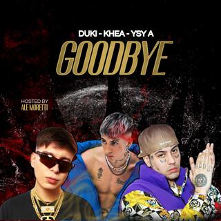 GOODBYE (DUKI, KHEA, YSY A)