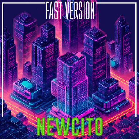 NEWCITO (Fast Version) | Boomplay Music