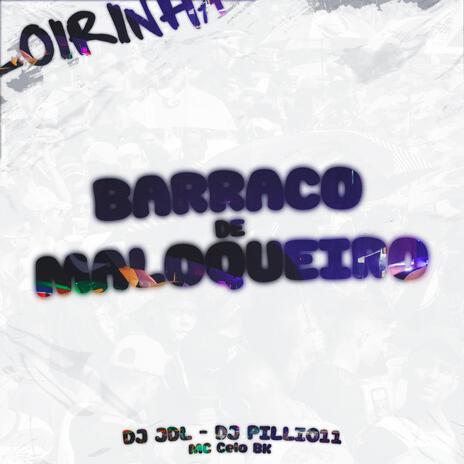 Barraco De Maloqueiro ft. DJ Pilli011 & MC Celo BK | Boomplay Music