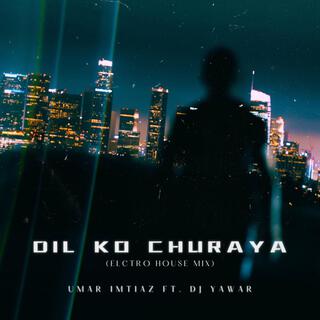 Dil Ko Churaya (Electro House Mix)