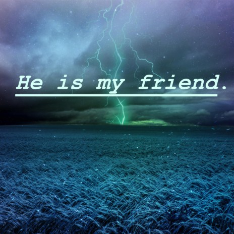 HE IS MY FRIEND | Boomplay Music