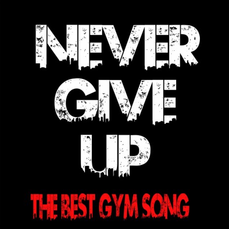 Never Give Up Gym Song Motivation | Boomplay Music