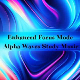 Enhanced Focus Mode: Alpha Waves Study Music