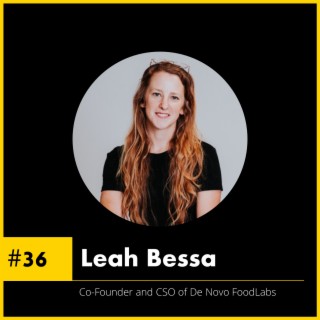 #36 Leah Bessa - Co-Founder &  CSO of De Novo FoodLabs - Being the Scientist in a Start-Up