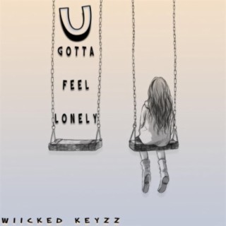 U Gotta Feel Lonely (Are & Be)