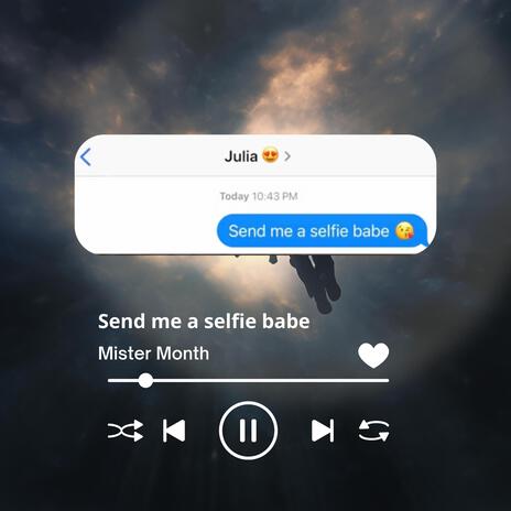 Send me a selfie babe... | Boomplay Music